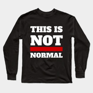 This is not normal (white text) Long Sleeve T-Shirt